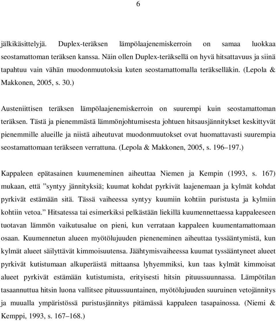 ) Austeniittisen teräksen lämpölaajenemiskerroin on suurempi kuin seostamattoman teräksen.