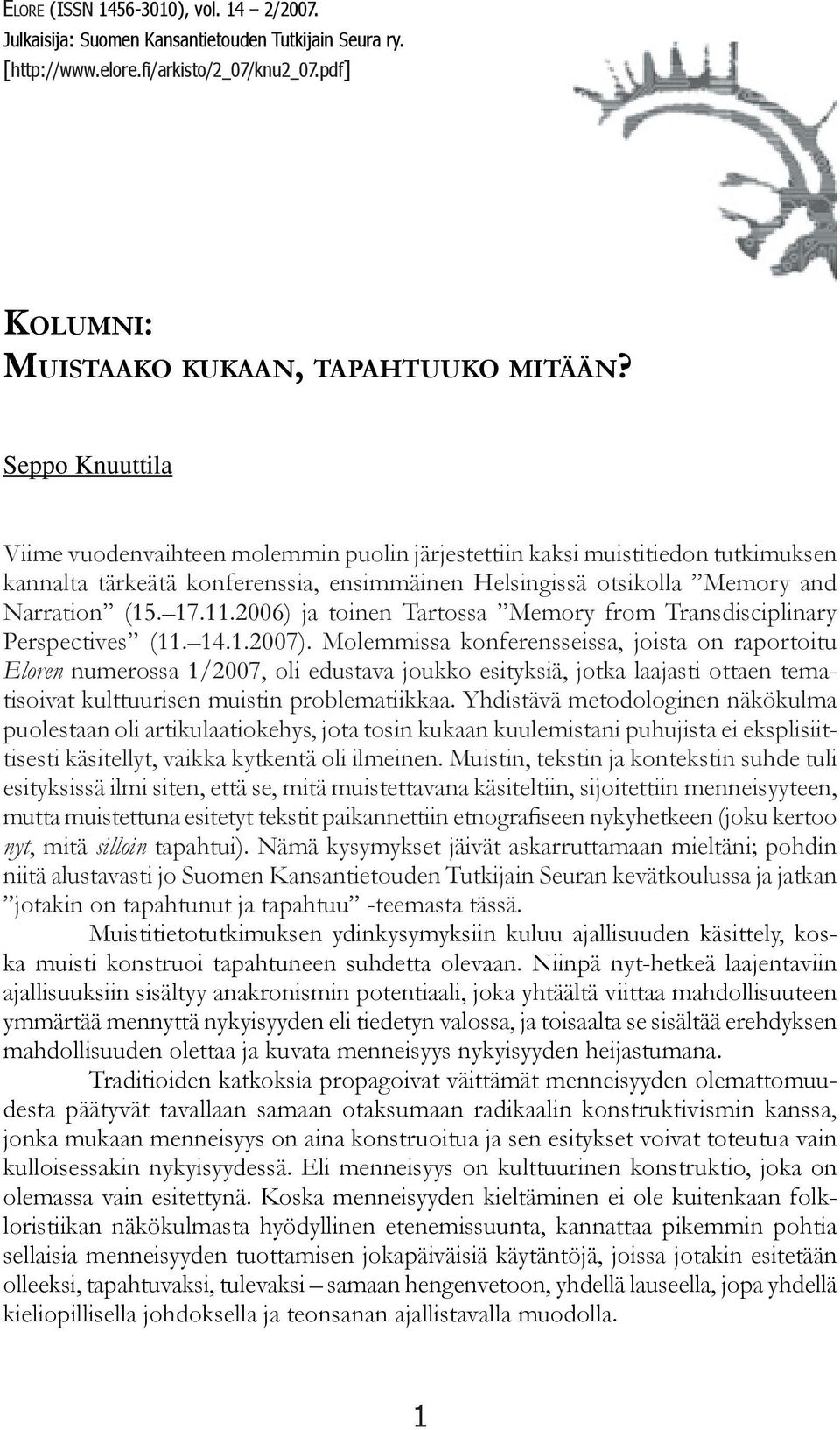 2006) ja toinen Tartossa Memory from Transdisciplinary Perspectives (11. 14.1.2007).