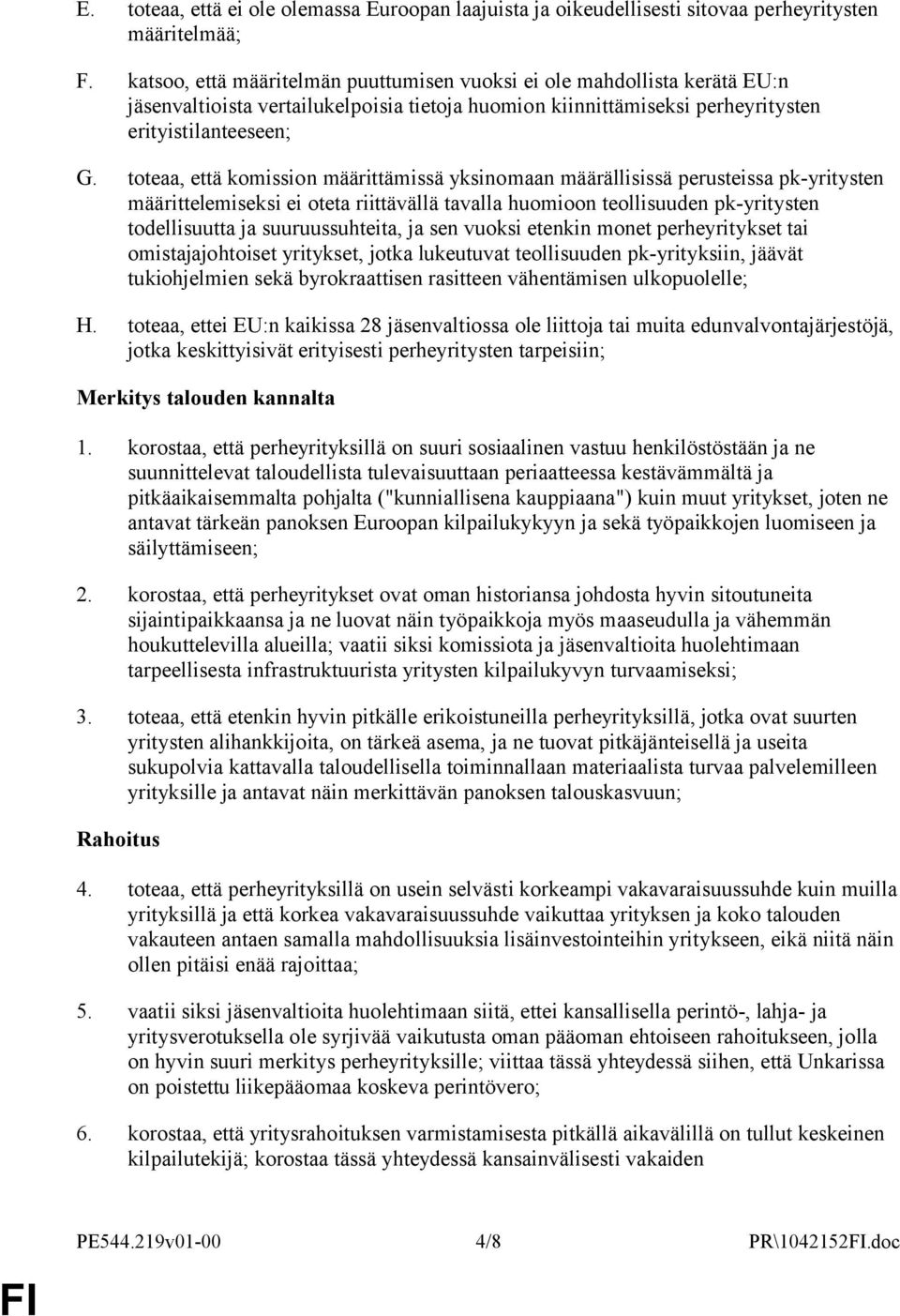 toteaa, että komission määrittämissä yksinomaan määrällisissä perusteissa pk-yritysten määrittelemiseksi ei oteta riittävällä tavalla huomioon teollisuuden pk-yritysten todellisuutta ja