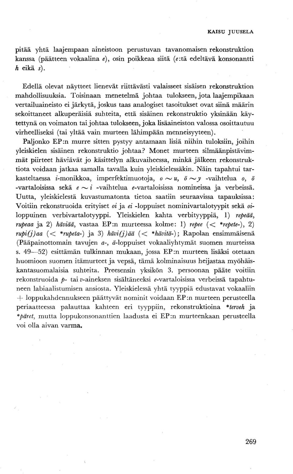 Toisinaan menetelmä johtaa tulokseen, jota laajempikaan vertailuaineisto ei järkytä, joskus taas analogiset tasoitukset ovat siinä määrin sekoittaneet alkuperäisiä suhteita, että sisäinen