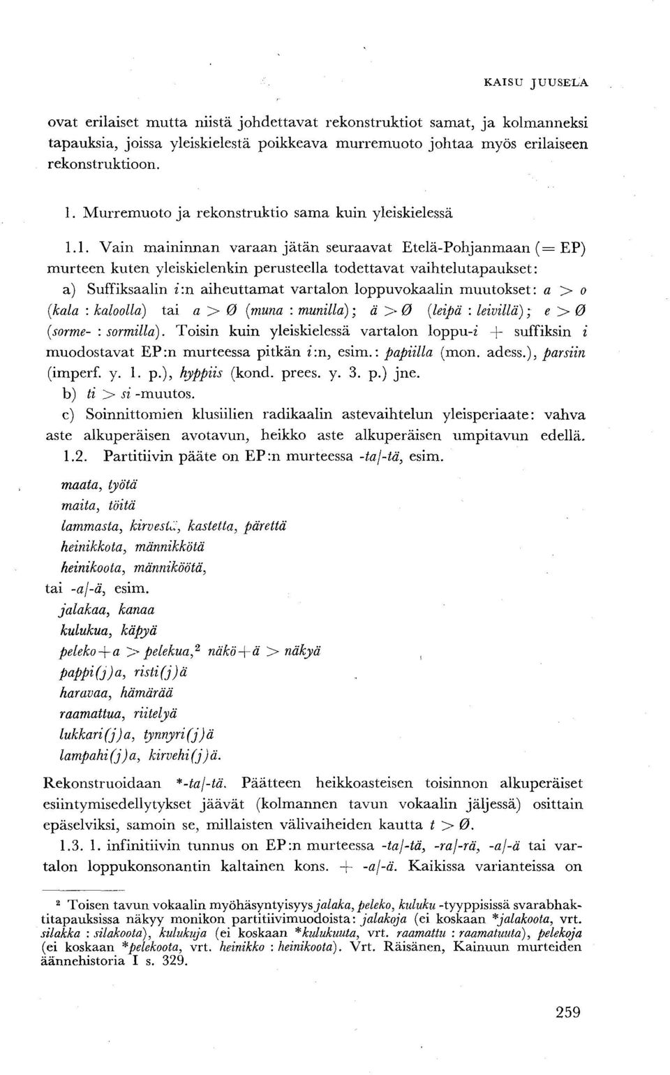 1. Vain maininnan varaan jätän seuraavat Etelä-Pohjanmaan (= EP) murteen kuten yleiskielenkin perusteella todettavat vaihtelutapaukset: a) Suffiksaalin i:n aiheuttamat vartalon loppuvokaalin