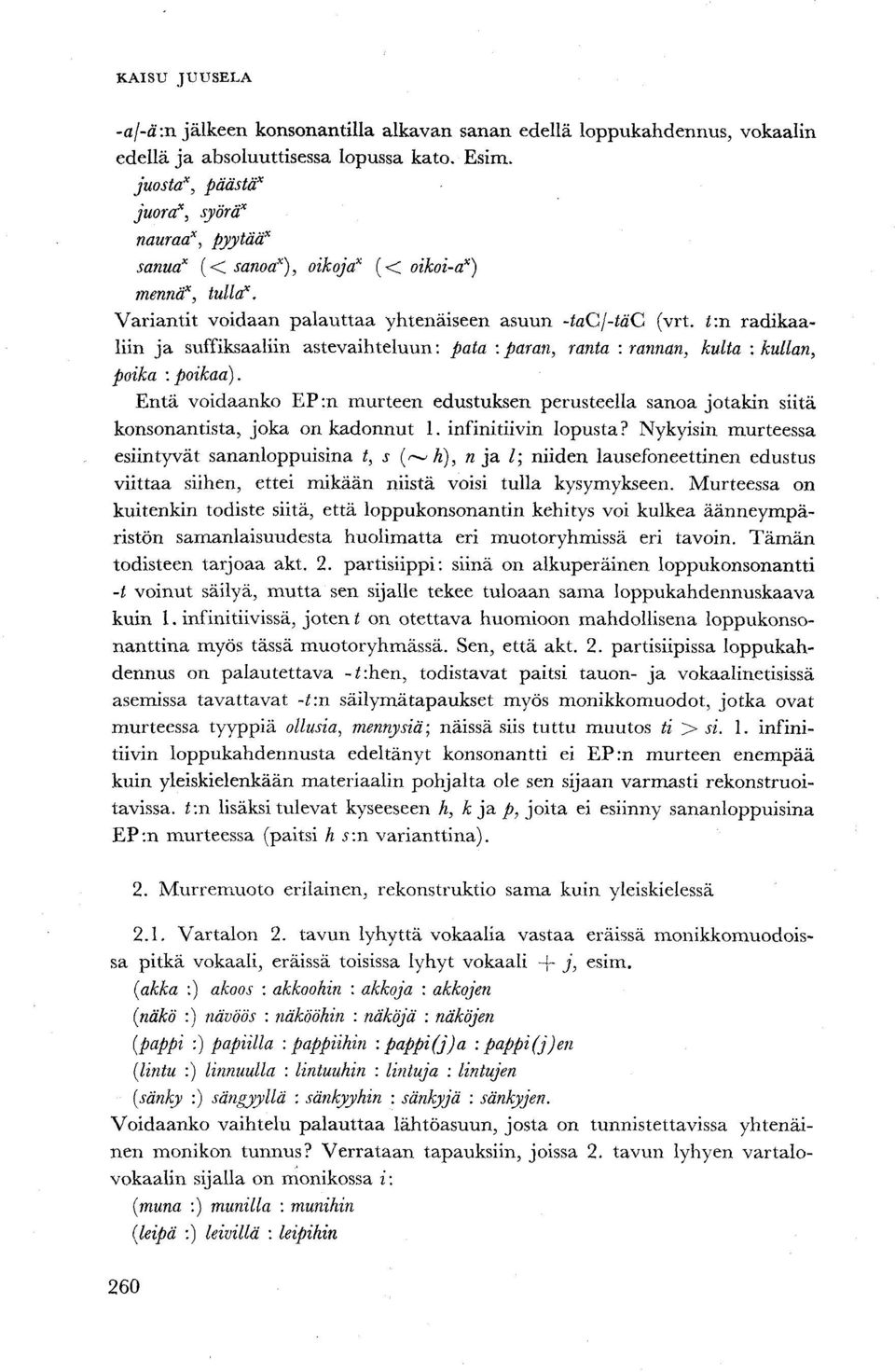 i:n radikaaliin ja suffiksaaliin astevaihteluun: pata : paran, ranta : rannan, kulta : kullan, poika : poikaa).