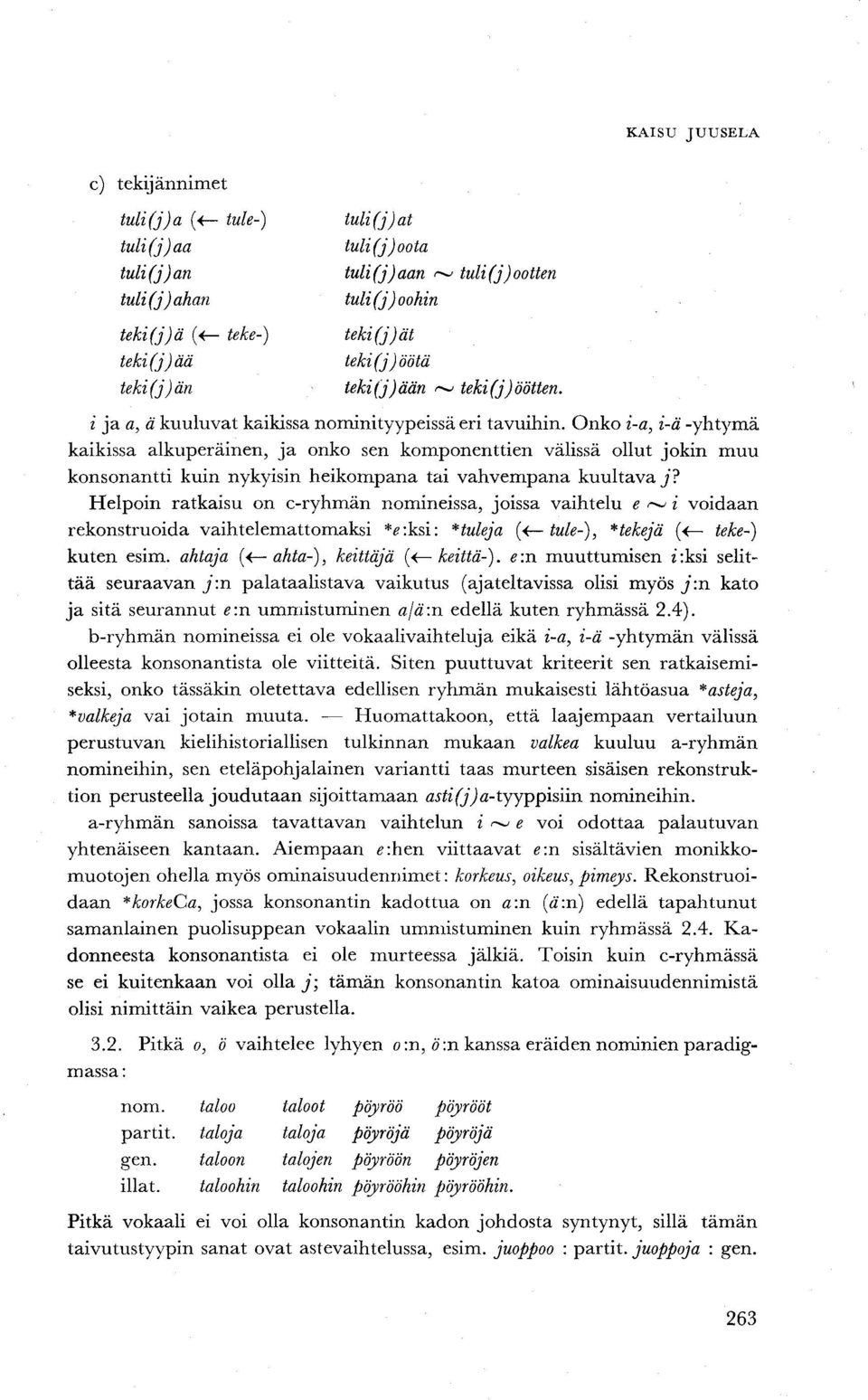 Onko i-a, i-ä -yhtymä kaikissa alkuperäinen, ja onko sen komponenttien välissä ollut jokin muu konsonantti kuin nykyisin heikompana tai vahvempana kuultava j?