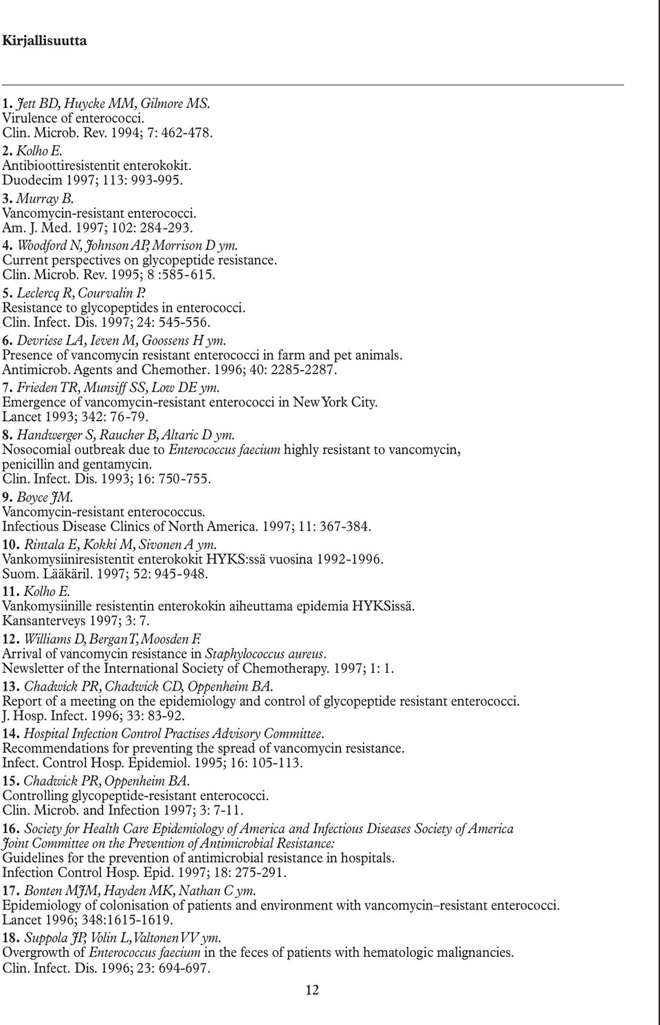 1995; 8 :585-615. 5. Leclercq R, Courvalin P. Resistance to glycopeptides in enterococci. Clin. Infect. Dis. 1997; 24: 545-556. 6. Devriese LA, Ieven M, Goossens H ym.