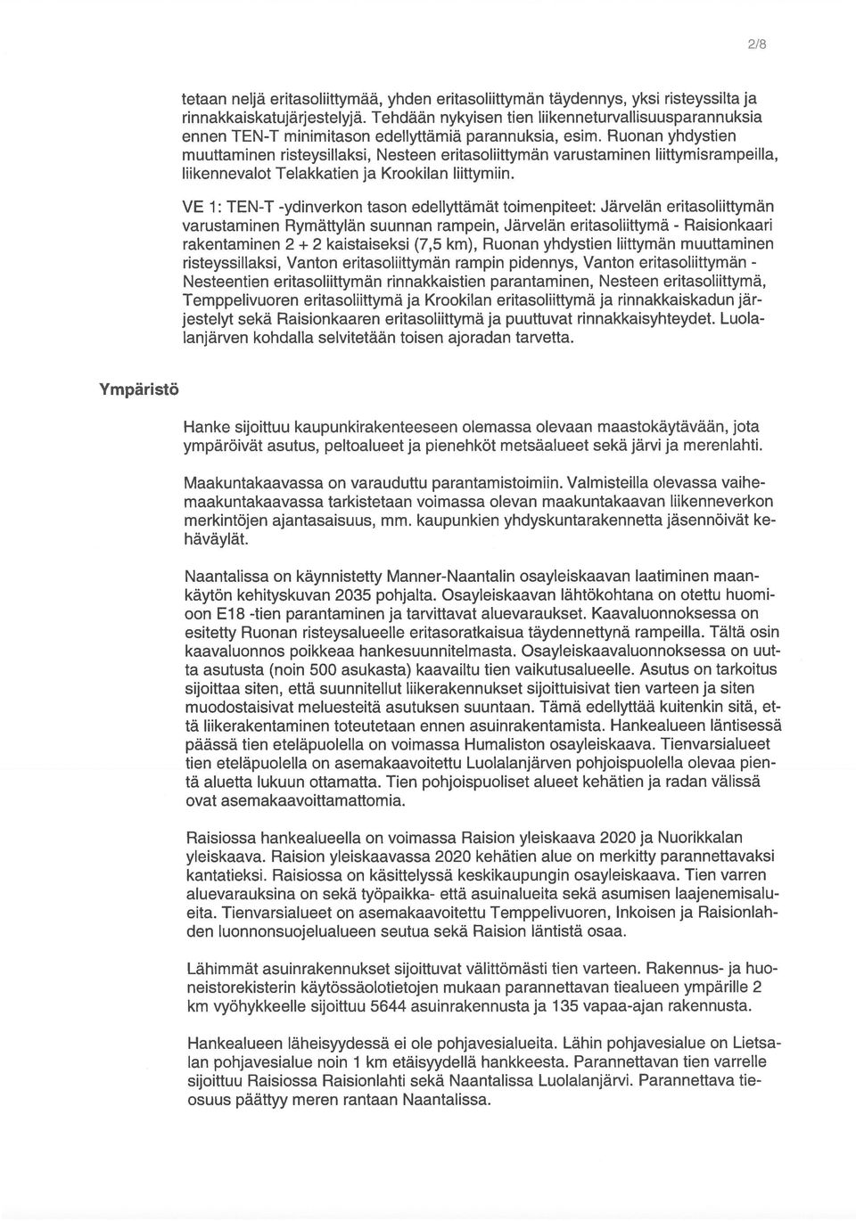 Nesteentien jso1iittymäfl rinnakkaistiefl parantaminen, Nesteen itasoliittymä, risteyssillaksi, Vanton jasoliittymäfl rampin pidennys, Vanton tasoiiittymän - rakentaminen 2 + 2 kaistaiseksi (7,5 km),