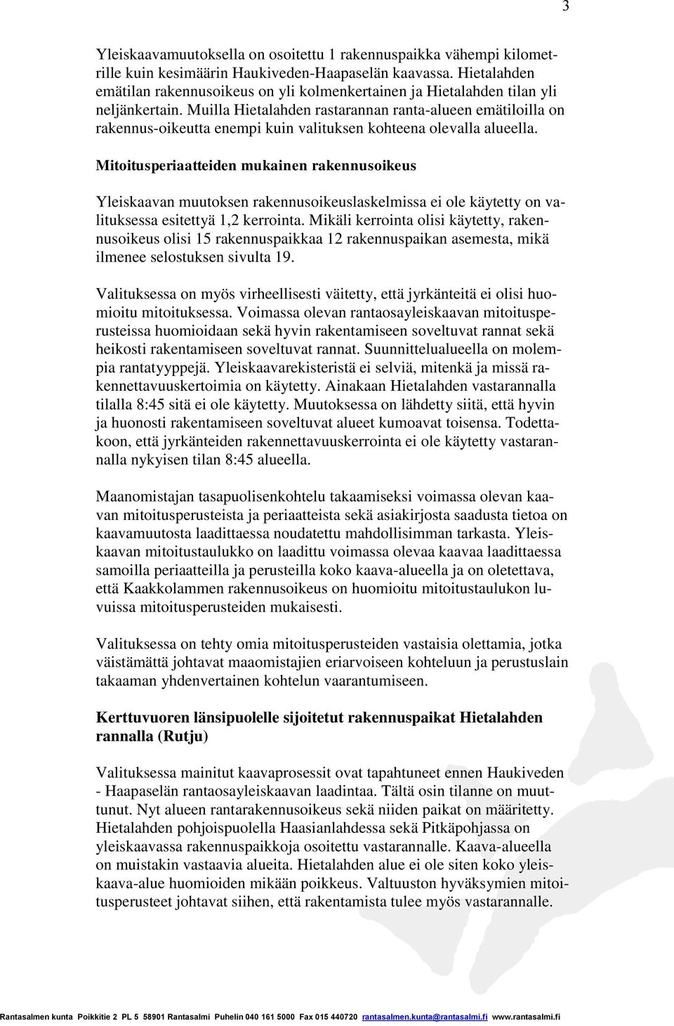 Muilla Hietalahden rastarannan ranta-alueen emätiloilla on rakennus-oikeutta enempi kuin valituksen kohteena olevalla alueella.