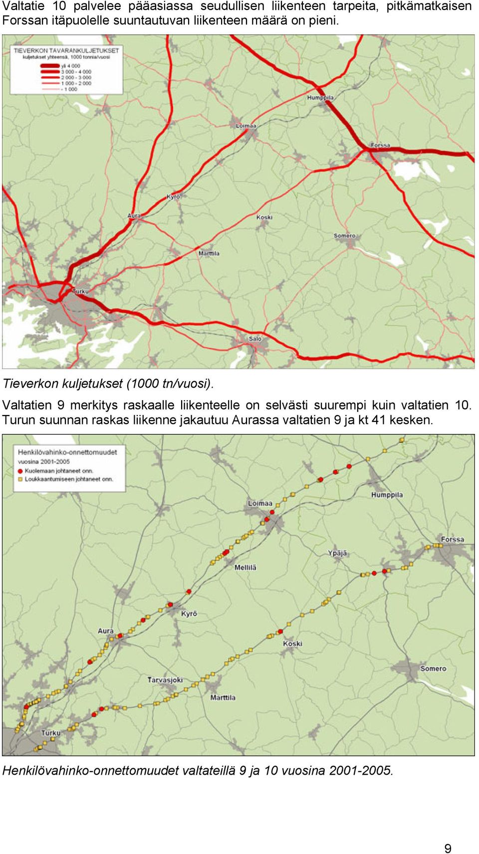 Valtatien 9 merkitys raskaalle liikenteelle on selvästi suurempi kuin valtatien 10.