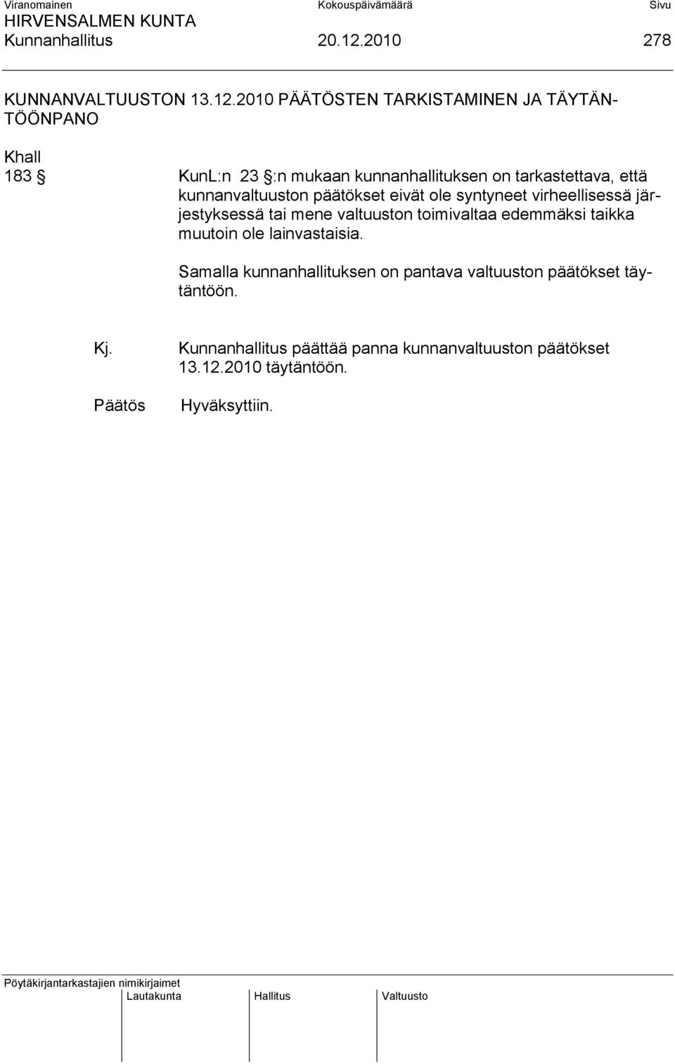 2010 PÄÄTÖSTEN TARKISTAMINEN JA TÄYTÄN- TÖÖNPANO Khall 183 KunL:n 23 :n mukaan kunnanhallituksen on tarkastettava, että