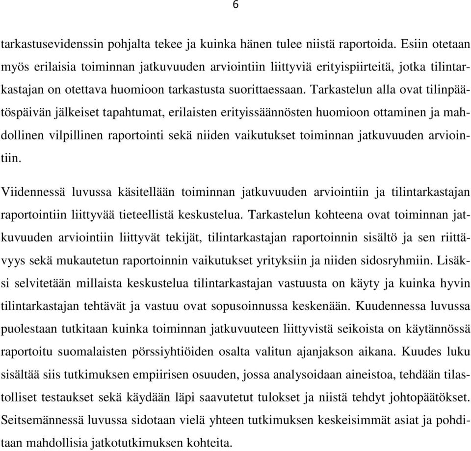 Tarkastelun alla ovat tilinpäätöspäivän jälkeiset tapahtumat, erilaisten erityissäännösten huomioon ottaminen ja mahdollinen vilpillinen raportointi sekä niiden vaikutukset toiminnan jatkuvuuden