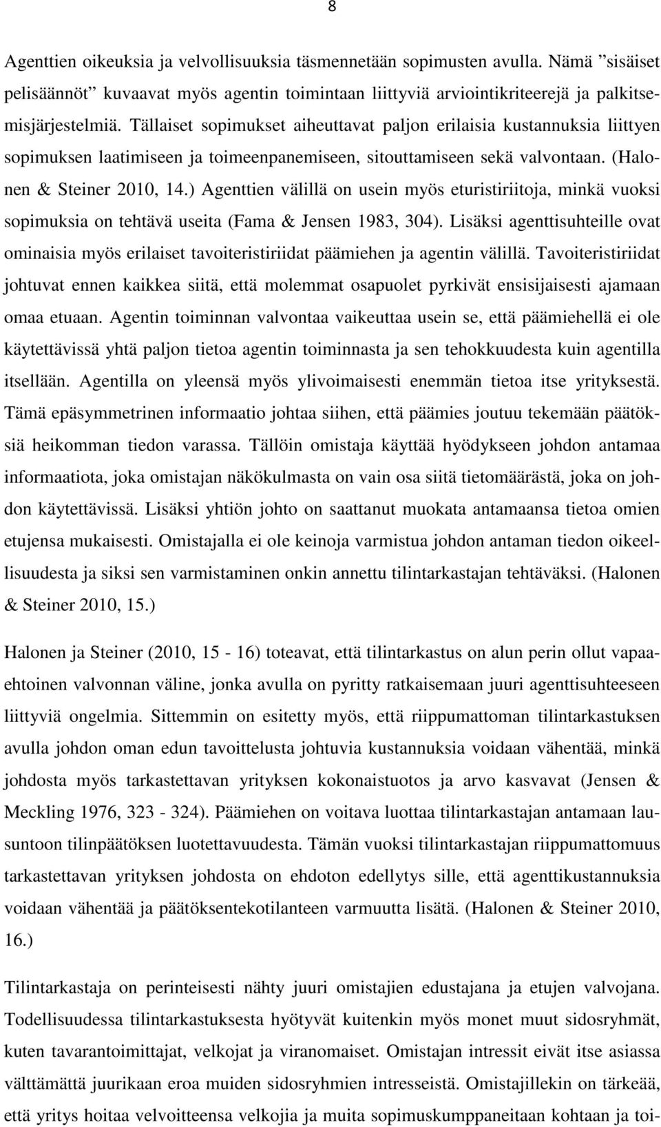 ) Agenttien välillä on usein myös eturistiriitoja, minkä vuoksi sopimuksia on tehtävä useita (Fama & Jensen 1983, 304).