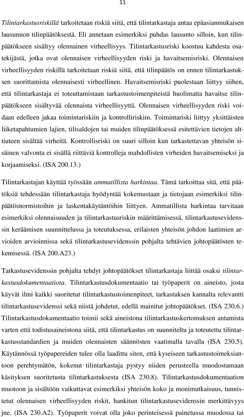 Tilintarkastusriski koostuu kahdesta osatekijästä, jotka ovat olennaisen virheellisyyden riski ja havaitsemisriski.