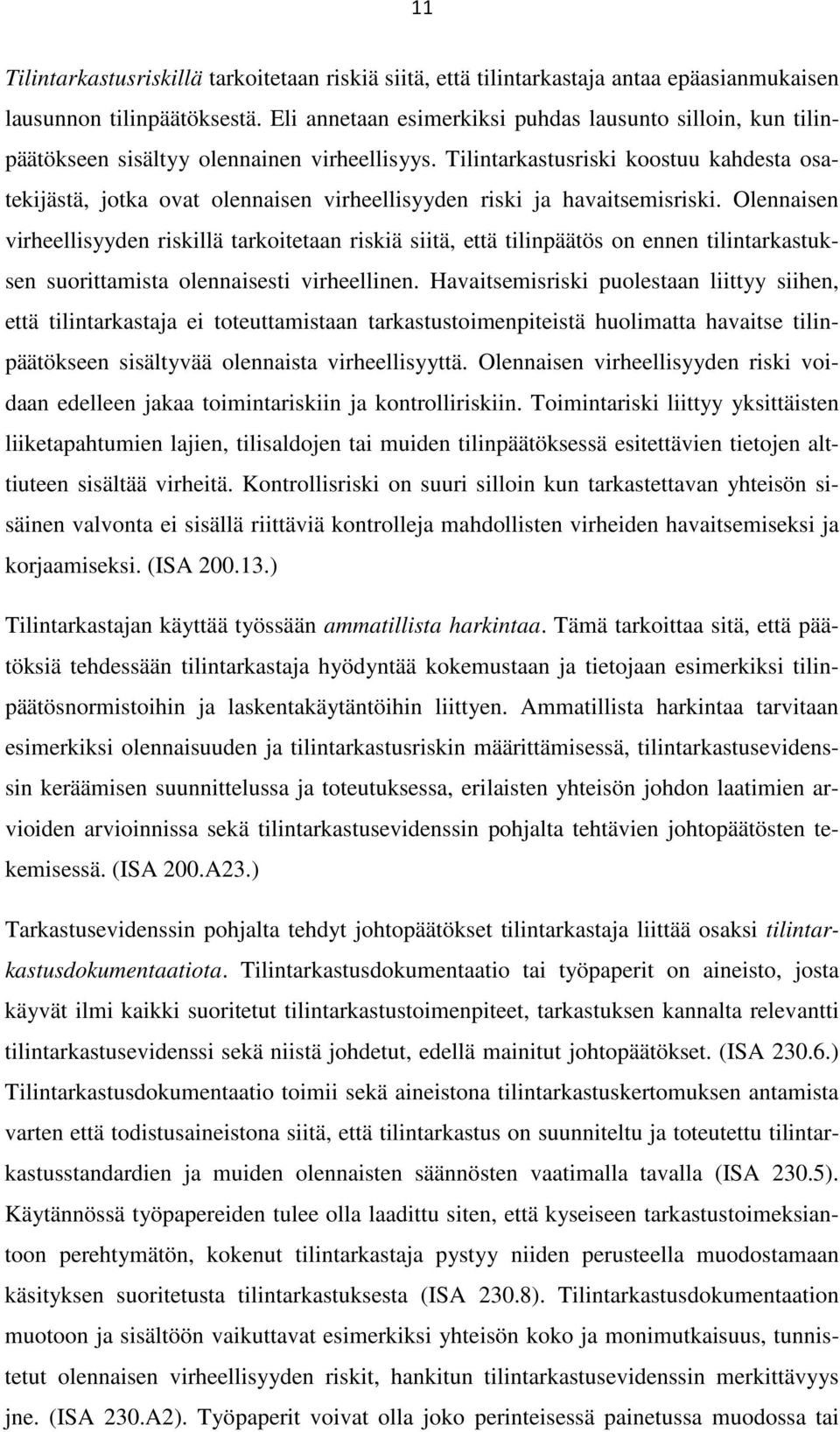 Tilintarkastusriski koostuu kahdesta osatekijästä, jotka ovat olennaisen virheellisyyden riski ja havaitsemisriski.