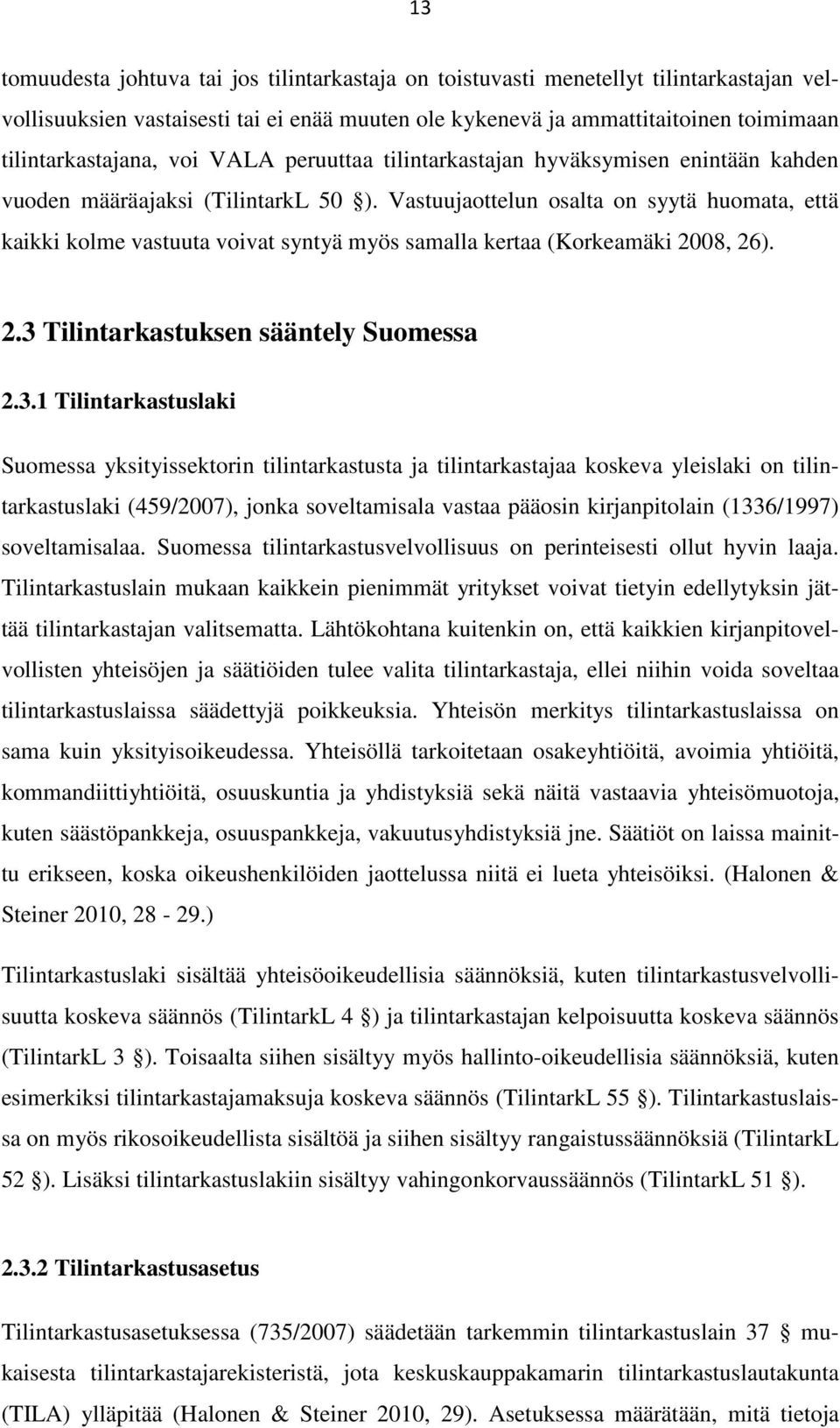 Vastuujaottelun osalta on syytä huomata, että kaikki kolme vastuuta voivat syntyä myös samalla kertaa (Korkeamäki 2008, 26). 2.3 