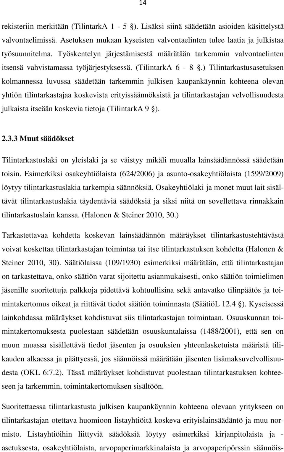 ) Tilintarkastusasetuksen kolmannessa luvussa säädetään tarkemmin julkisen kaupankäynnin kohteena olevan yhtiön tilintarkastajaa koskevista erityissäännöksistä ja tilintarkastajan velvollisuudesta