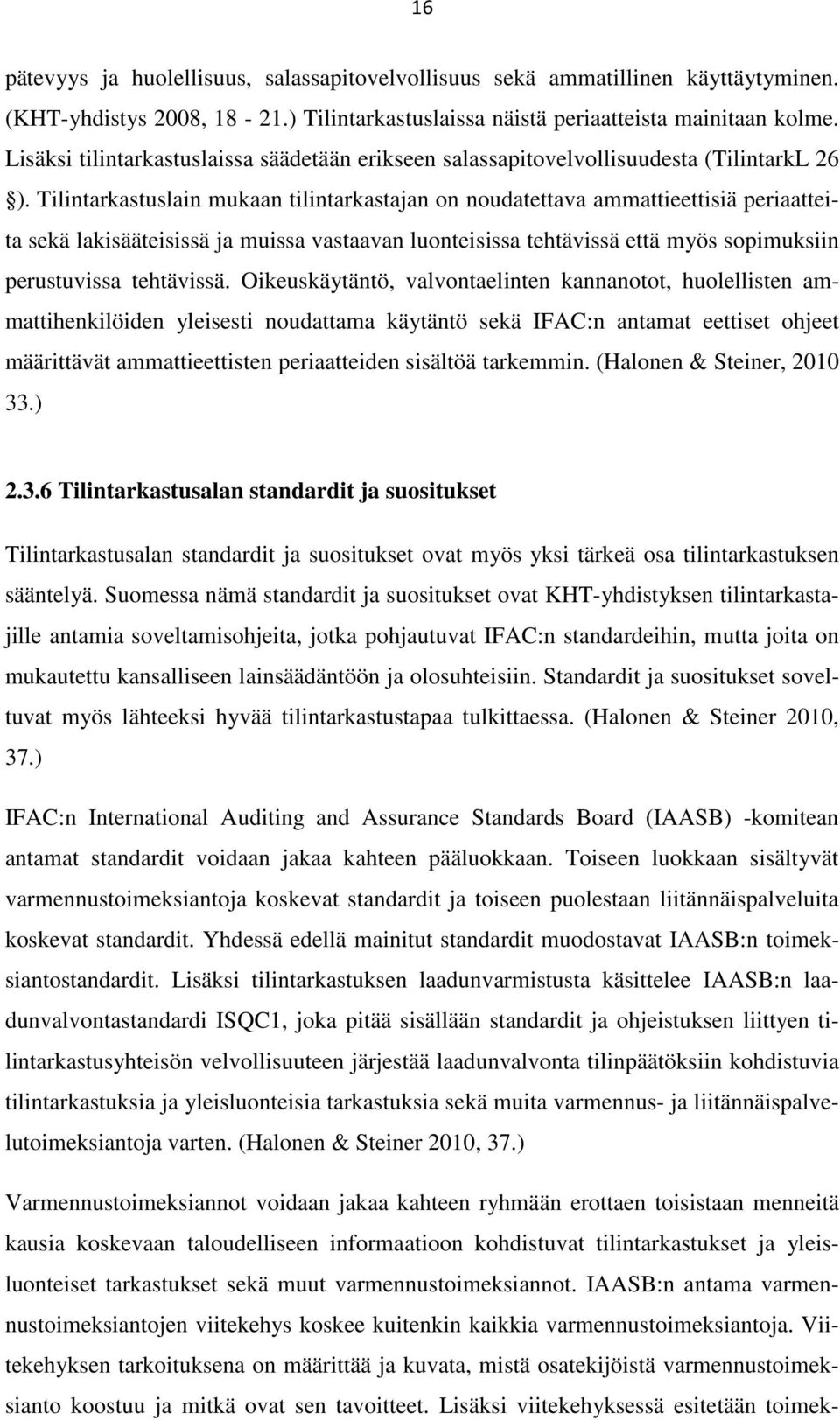 Tilintarkastuslain mukaan tilintarkastajan on noudatettava ammattieettisiä periaatteita sekä lakisääteisissä ja muissa vastaavan luonteisissa tehtävissä että myös sopimuksiin perustuvissa tehtävissä.