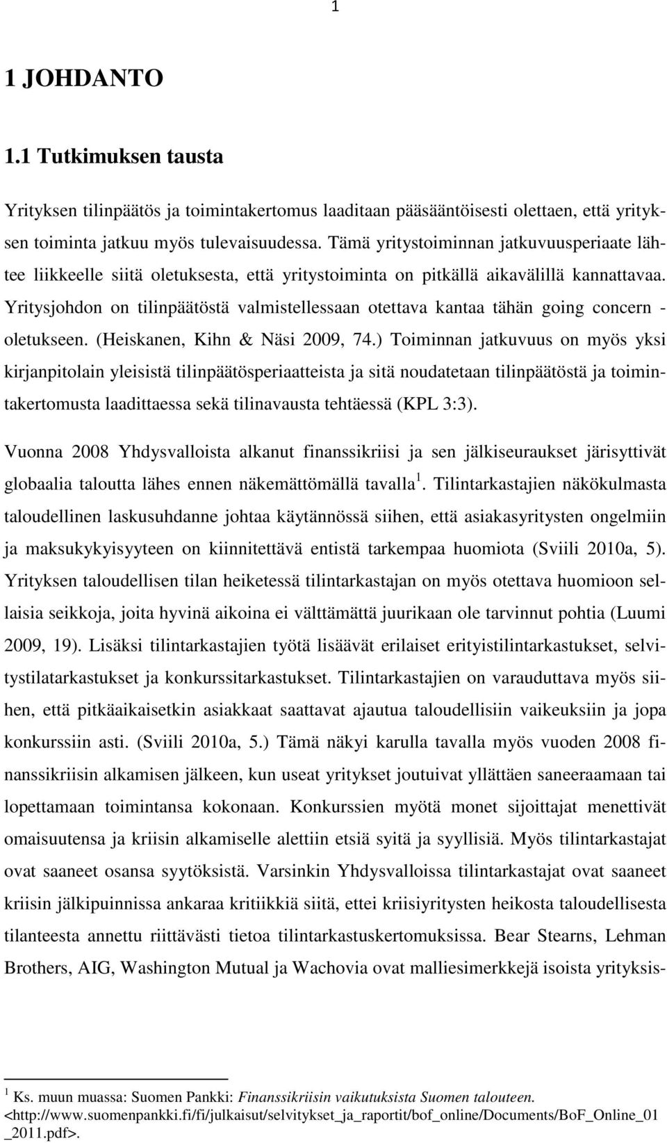 Yritysjohdon on tilinpäätöstä valmistellessaan otettava kantaa tähän going concern - oletukseen. (Heiskanen, Kihn & Näsi 2009, 74.