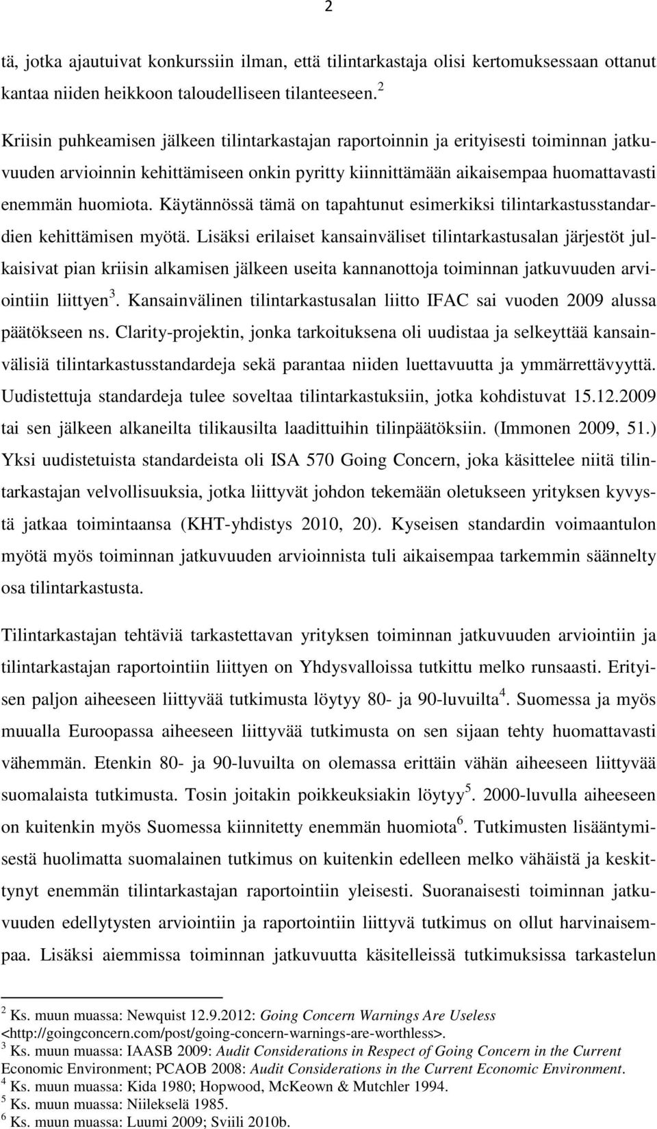 Käytännössä tämä on tapahtunut esimerkiksi tilintarkastusstandardien kehittämisen myötä.