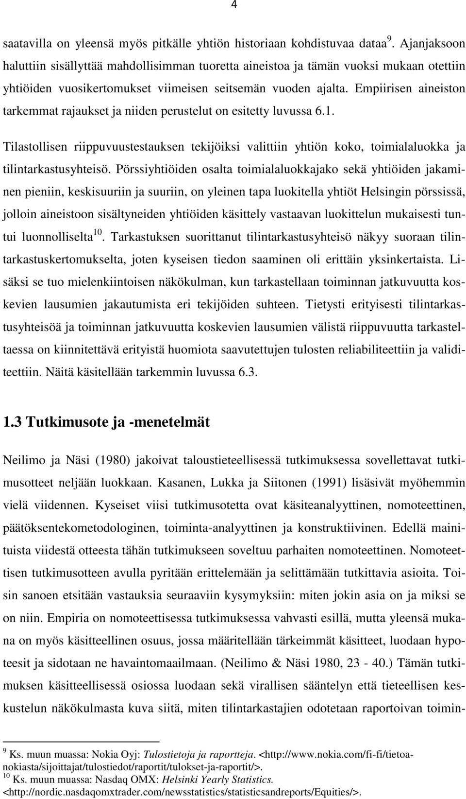 Empiirisen aineiston tarkemmat rajaukset ja niiden perustelut on esitetty luvussa 6.1. Tilastollisen riippuvuustestauksen tekijöiksi valittiin yhtiön koko, toimialaluokka ja tilintarkastusyhteisö.