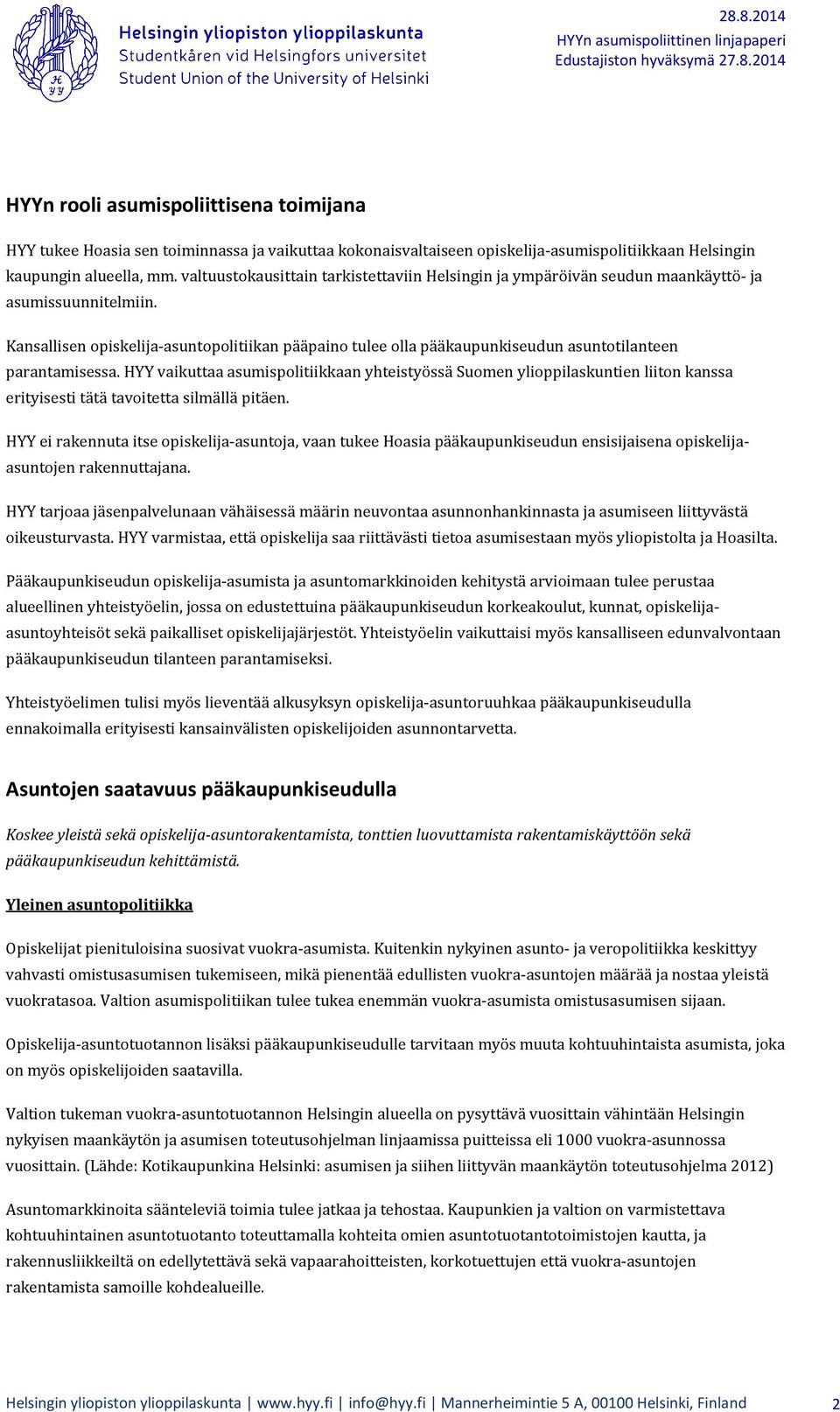 Kansallisen opiskelija-asuntopolitiikan pääpaino tulee olla pääkaupunkiseudun asuntotilanteen parantamisessa.