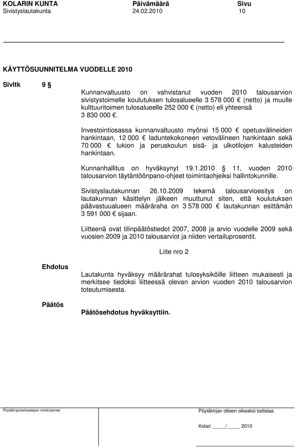 tulosalueelle 252 000 (netto) eli yhteensä 3 830 000.