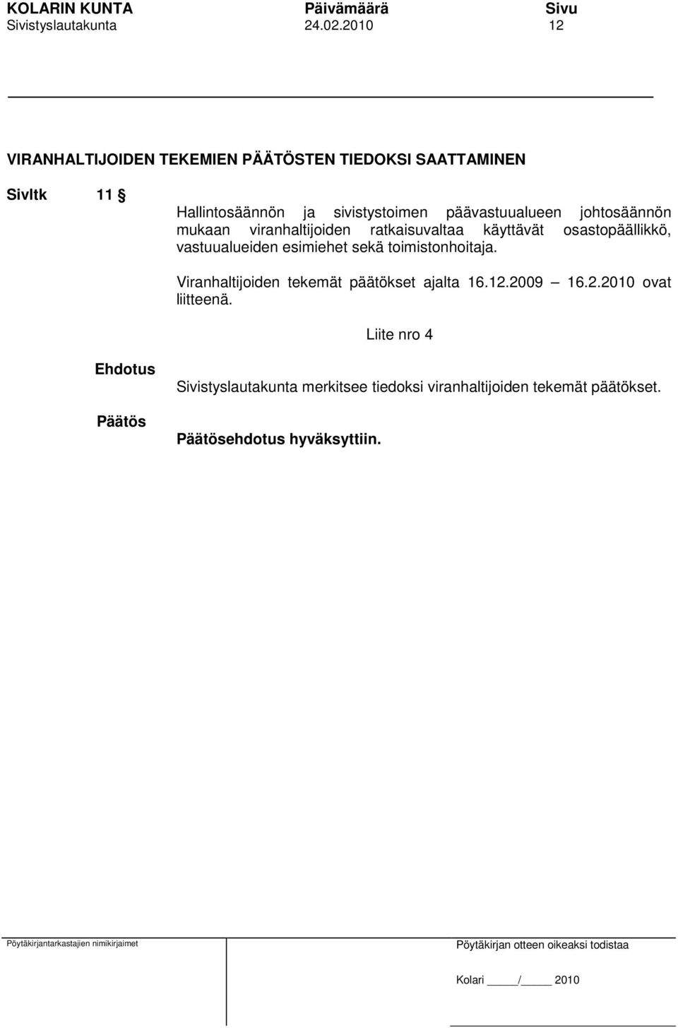 päävastuualueen johtosäännön mukaan viranhaltijoiden ratkaisuvaltaa käyttävät osastopäällikkö, vastuualueiden