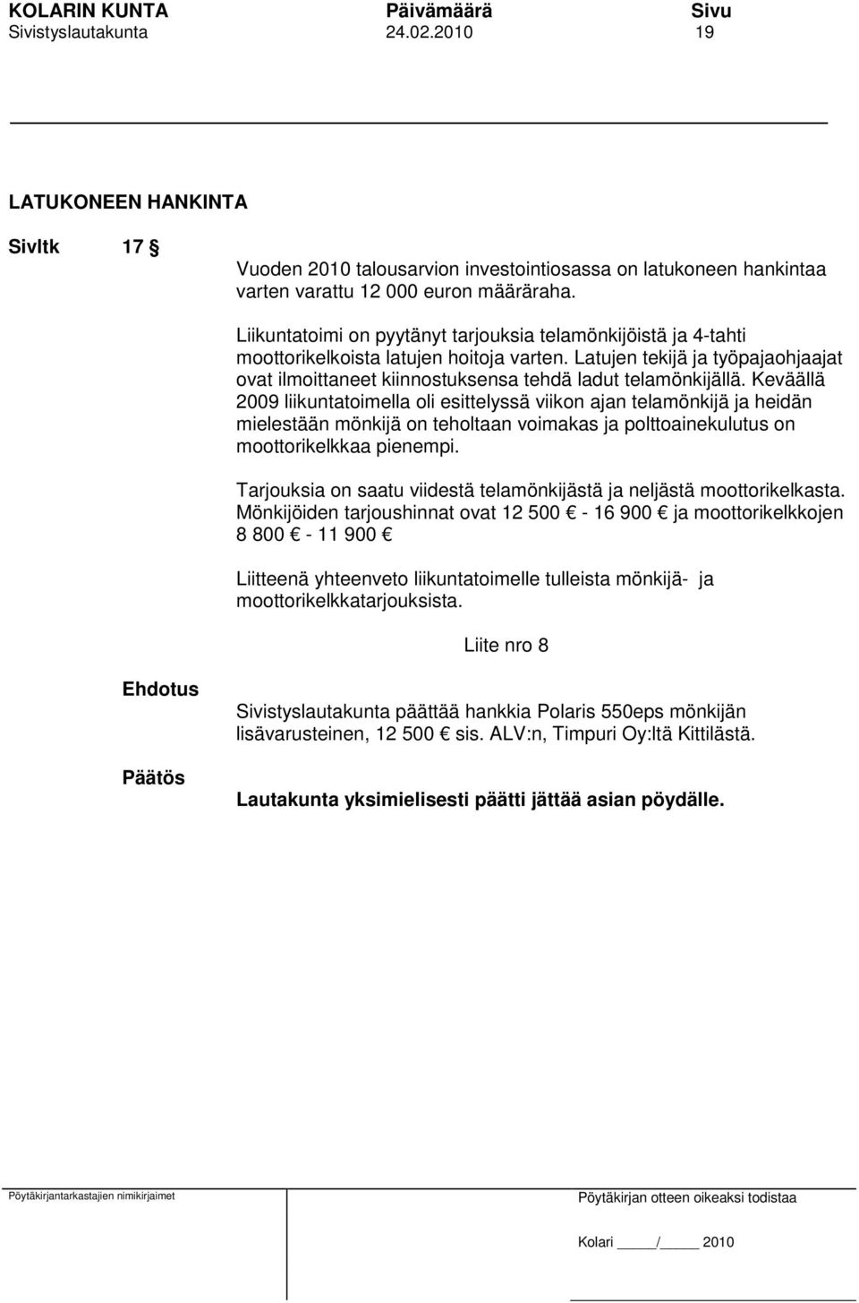 Latujen tekijä ja työpajaohjaajat ovat ilmoittaneet kiinnostuksensa tehdä ladut telamönkijällä.