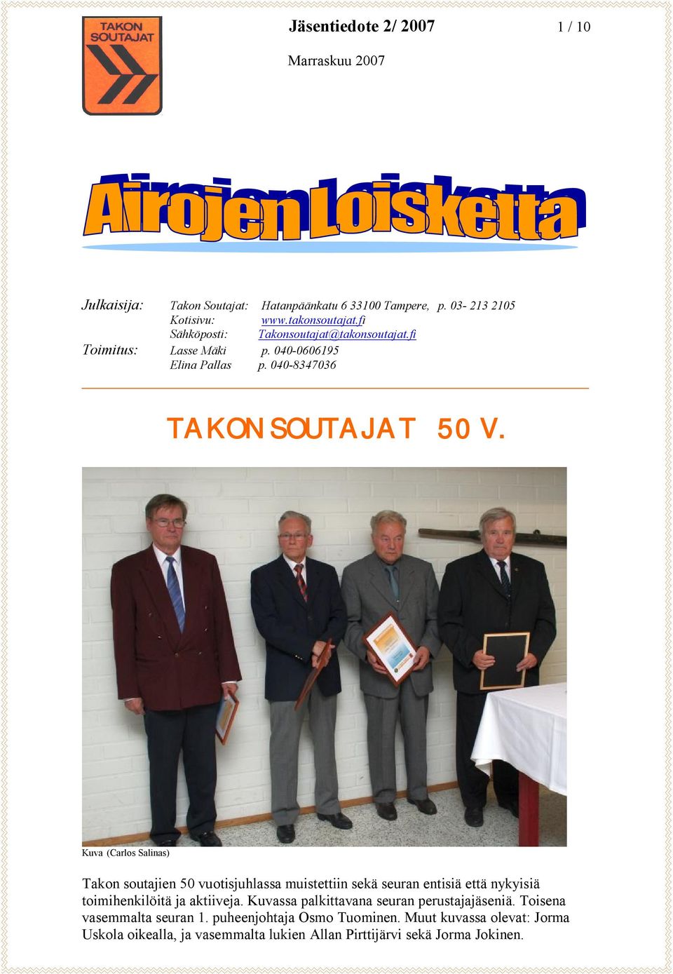 Kuva (Carlos Salinas) Takon soutajien 50 vuotisjuhlassa muistettiin sekä seuran entisiä että nykyisiä toimihenkilöitä ja aktiiveja.