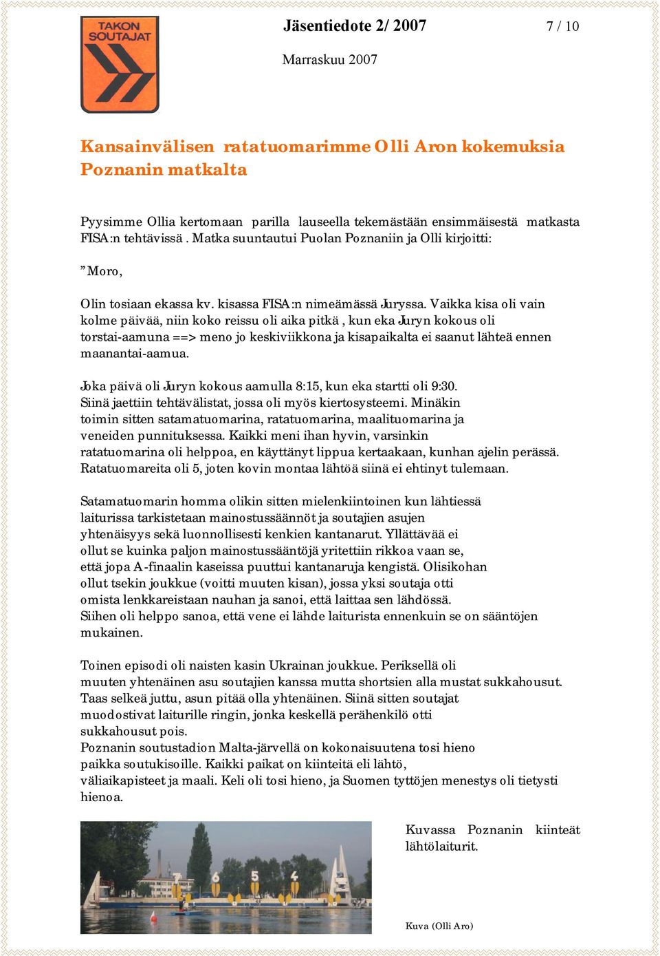 Vaikka kisa oli vain kolme päivää, niin koko reissu oli aika pitkä, kun eka Juryn kokous oli torstai-aamuna ==> meno jo keskiviikkona ja kisapaikalta ei saanut lähteä ennen maanantai-aamua.