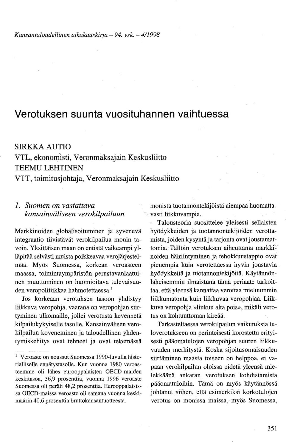 Suomen on vastattava kansainväliseen verokilpailuun Markkinoiden globalisoituminen ja syvenevä integraatio tiivistävät verokilpailua monin tavoin.