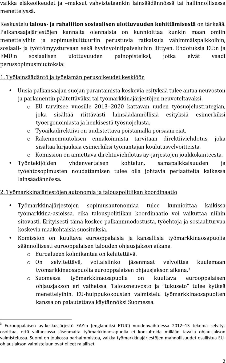 hyvinvointipalveluihin liittyen. Ehdotuksia EU:n ja EMU:n sosiaalisen ulottuvuuden painopisteiksi, jotka eivät vaadi perussopimusmuutoksia: 1.