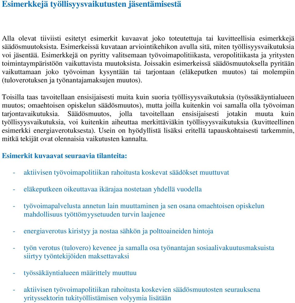 Esimerkkejä on pyritty valitsemaan työvoimapolitiikasta, veropolitiikasta ja yritysten toimintaympäristöön vaikuttavista muutoksista.