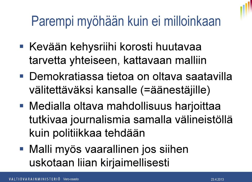 (=äänestäjille) Medialla oltava mahdollisuus harjoittaa tutkivaa journalismia samalla