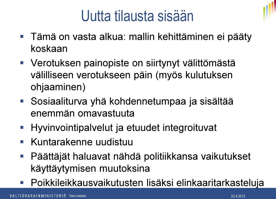 kohdennetumpaa ja sisältää enemmän omavastuuta Hyvinvointipalvelut ja etuudet integroituvat Kuntarakenne