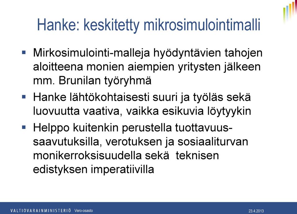 Brunilan työryhmä Hanke lähtökohtaisesti suuri ja työläs sekä luovuutta vaativa, vaikka