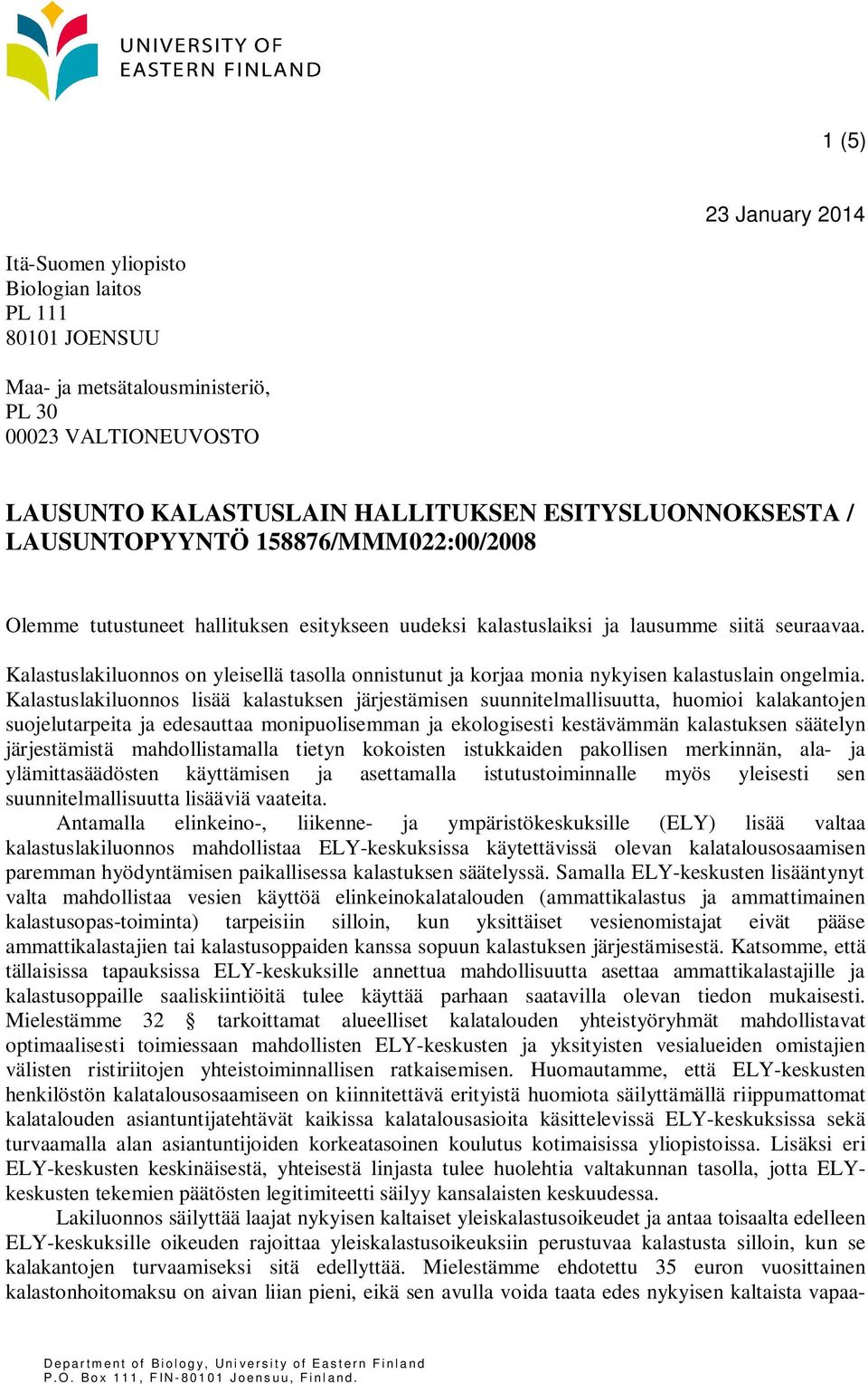 Kalastuslakiluonnos on yleisellä tasolla onnistunut ja korjaa monia nykyisen kalastuslain ongelmia.