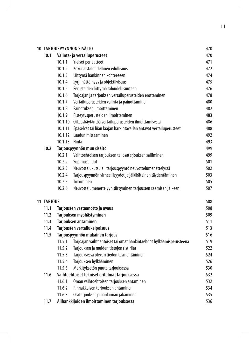 1.9 Pisteytysperusteiden ilmoittaminen 483 10.1.10 Oikeuskäytäntöä vertailuperusteiden ilmoittamisesta 486 10.1.11 Epäselvät tai liian laajan harkintavallan antavat vertailuperusteet 488 10.1.12 Laadun mittaaminen 492 10.