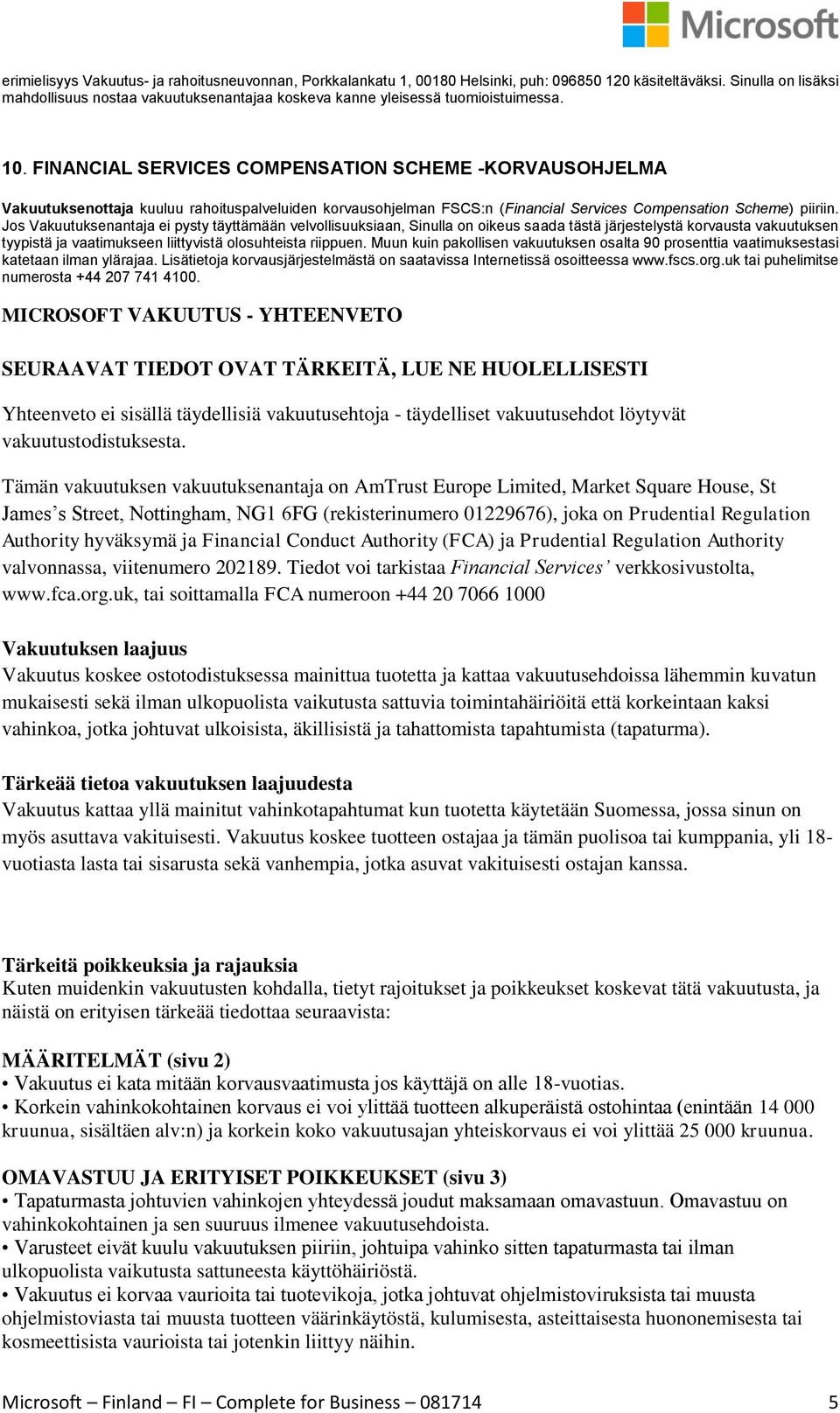 FINANCIAL SERVICES COMPENSATION SCHEME -KORVAUSOHJELMA Vakuutuksenottaja kuuluu rahoituspalveluiden korvausohjelman FSCS:n (Financial Services Compensation Scheme) piiriin.