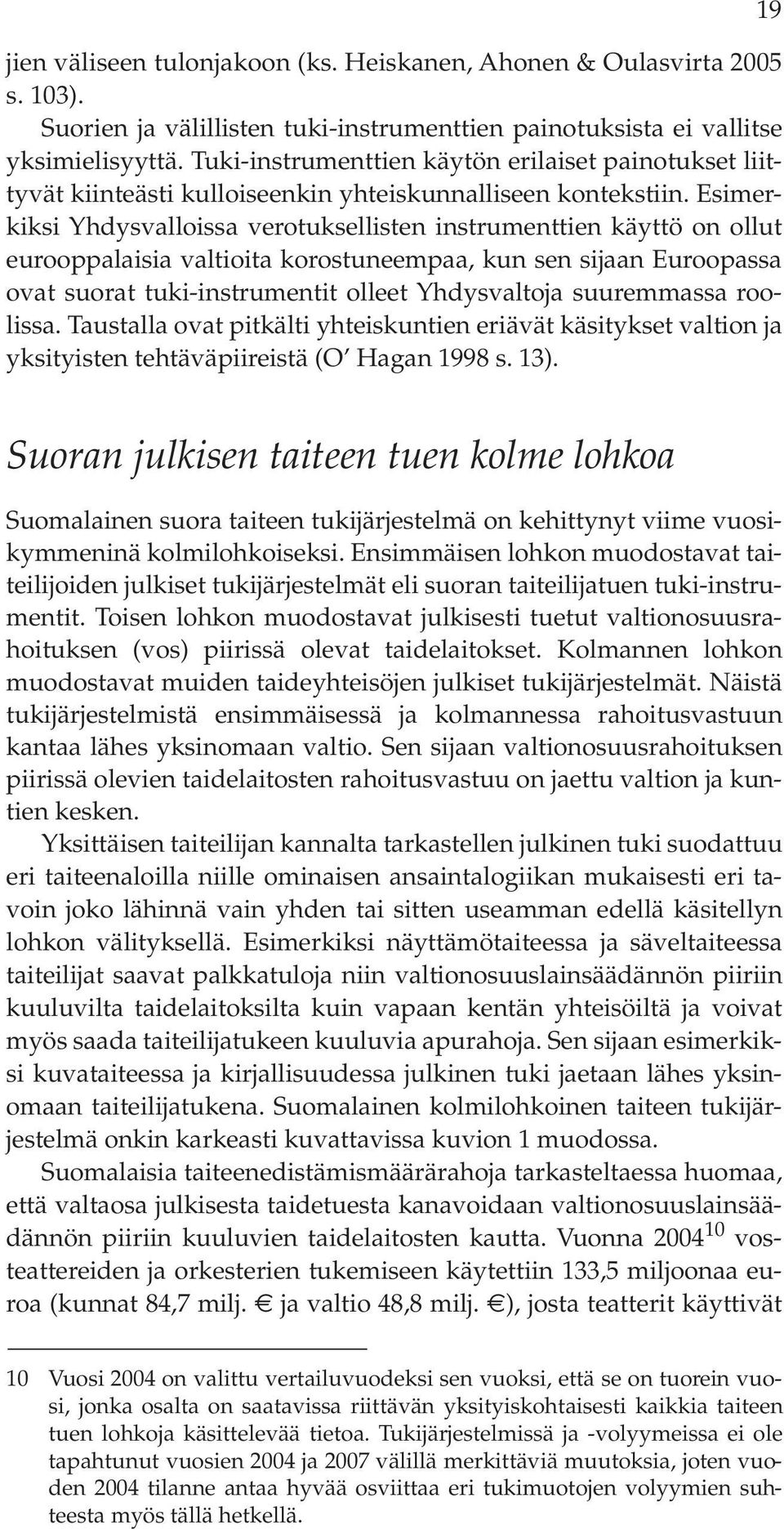 Esimerkiksi Yhdysvalloissa verotuksellisten instrumenttien käyttö on ollut eurooppalaisia valtioita korostuneempaa, kun sen sijaan Euroopassa ovat suorat tuki-instrumentit olleet Yhdysvaltoja