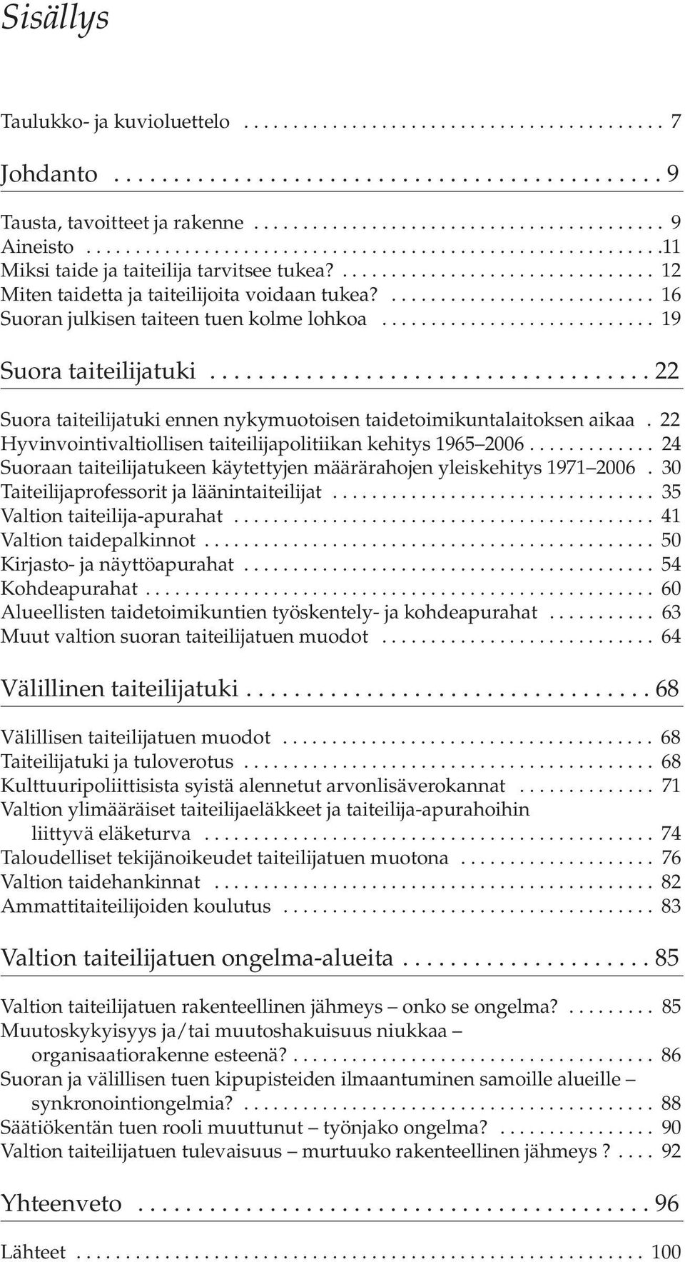 ........................... 16 Suoran julkisen taiteen tuen kolme lohkoa............................ 19 Suora taiteilijatuki.