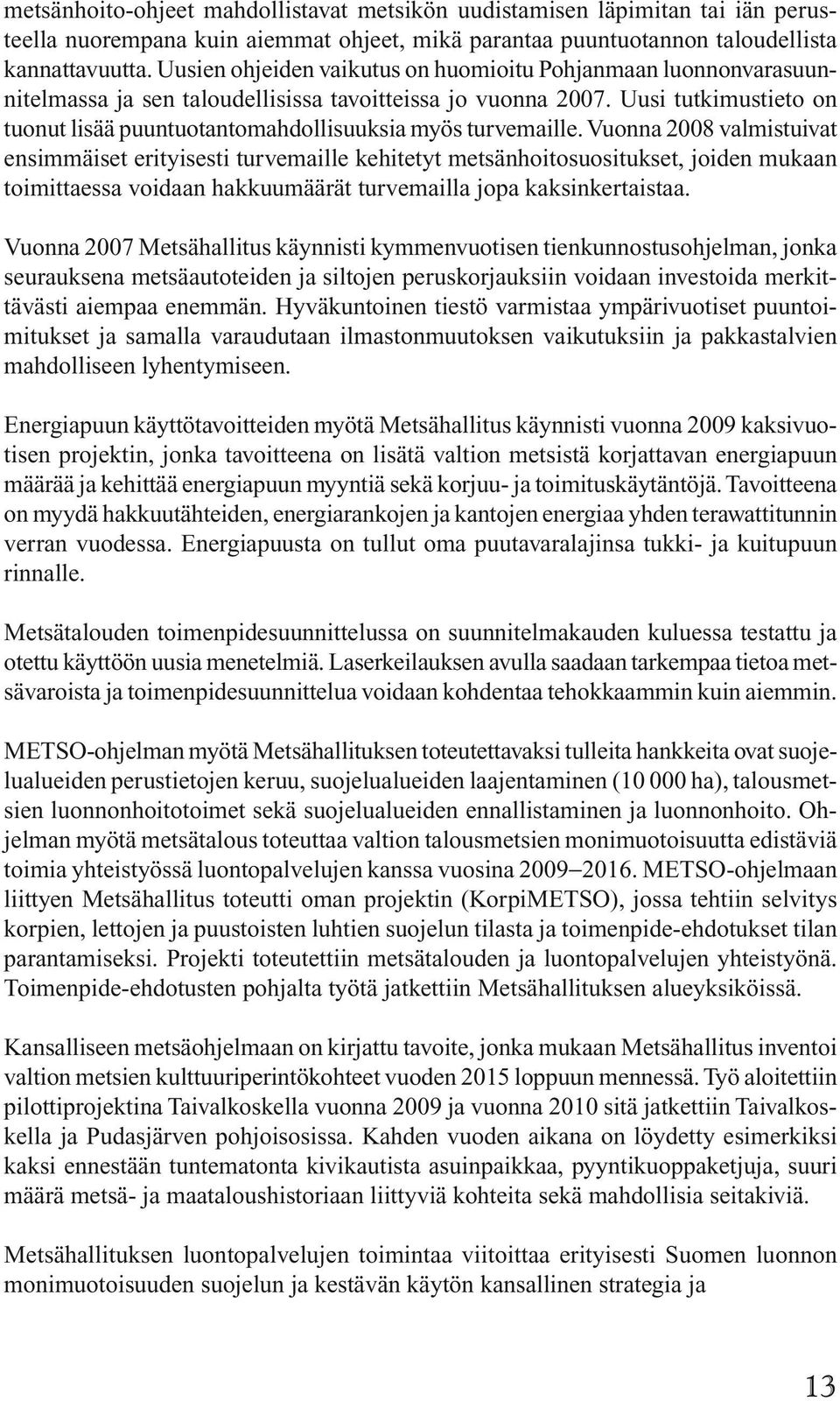 Uusi tutkimustieto on tuonut lisää puuntuotantomahdollisuuksia myös turvemaille.