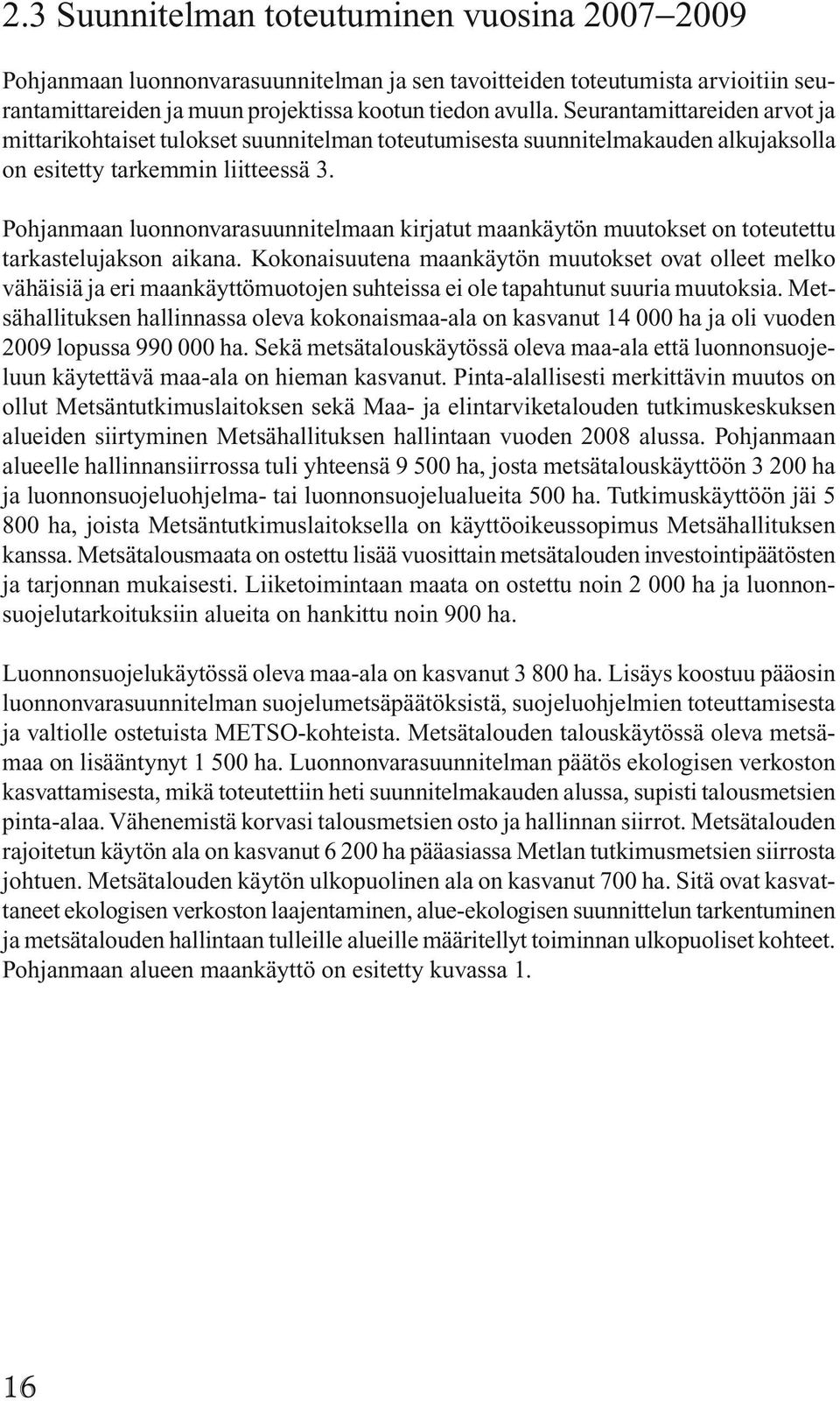 Pohjanmaan luonnonvarasuunnitelmaan kirjatut maankäytön muutokset on toteutettu tarkastelujakson aikana.