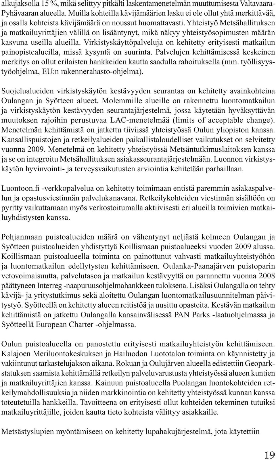 Yhteistyö Metsähallituksen ja matkailuyrittäjien välillä on lisääntynyt, mikä näkyy yhteistyösopimusten määrän kasvuna useilla alueilla.