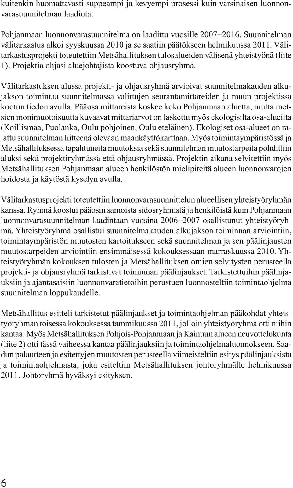 Projektia ohjasi aluejohtajista koostuva ohjausryhmä.