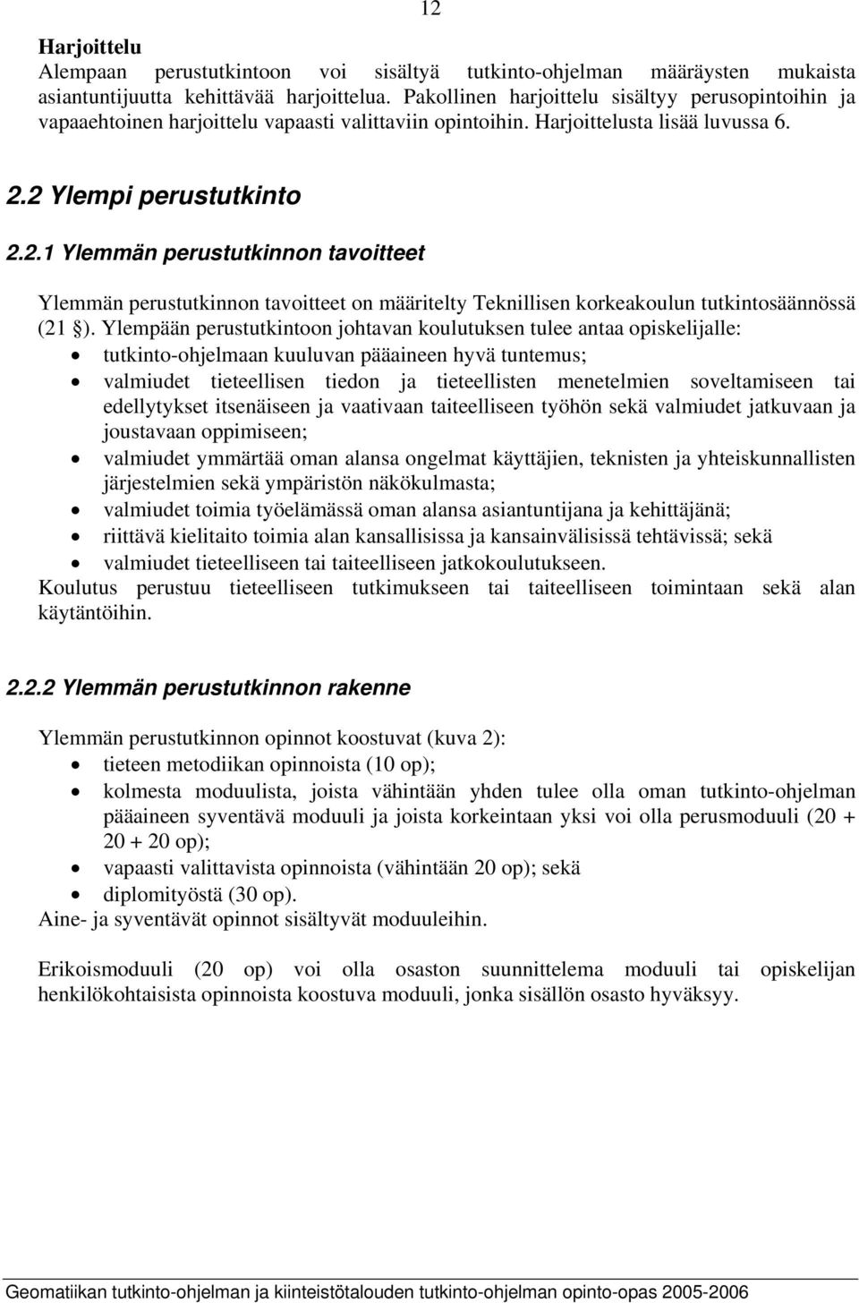 2 Ylempi perustutkinto 2.2.1 Ylemmän perustutkinnon tavoitteet Ylemmän perustutkinnon tavoitteet on määritelty Teknillisen korkeakoulun tutkintosäännössä (21 ).