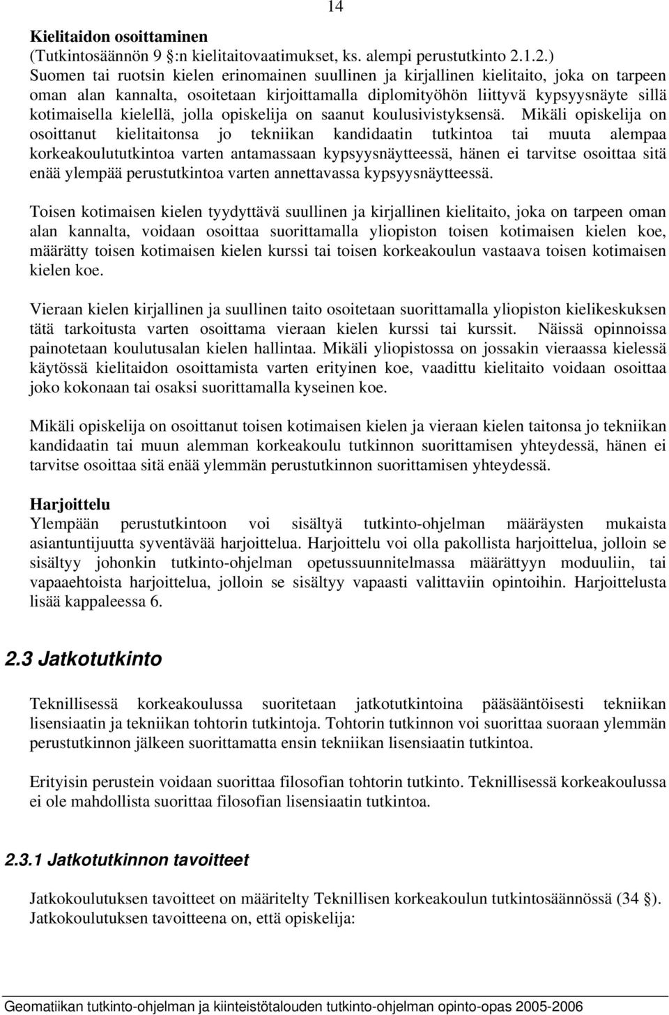 kielellä, jolla opiskelija on saanut koulusivistyksensä.