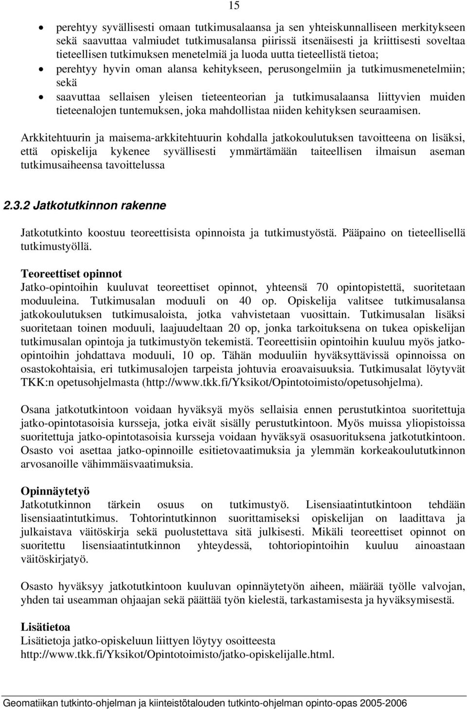 liittyvien muiden tieteenalojen tuntemuksen, joka mahdollistaa niiden kehityksen seuraamisen.