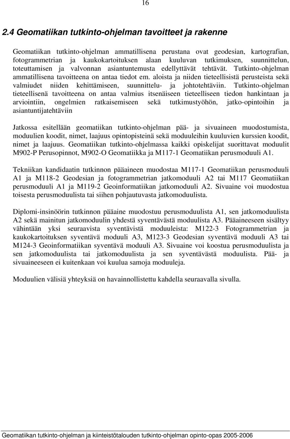 aloista ja niiden tieteellisistä perusteista sekä valmiudet niiden kehittämiseen, suunnittelu- ja johtotehtäviin.