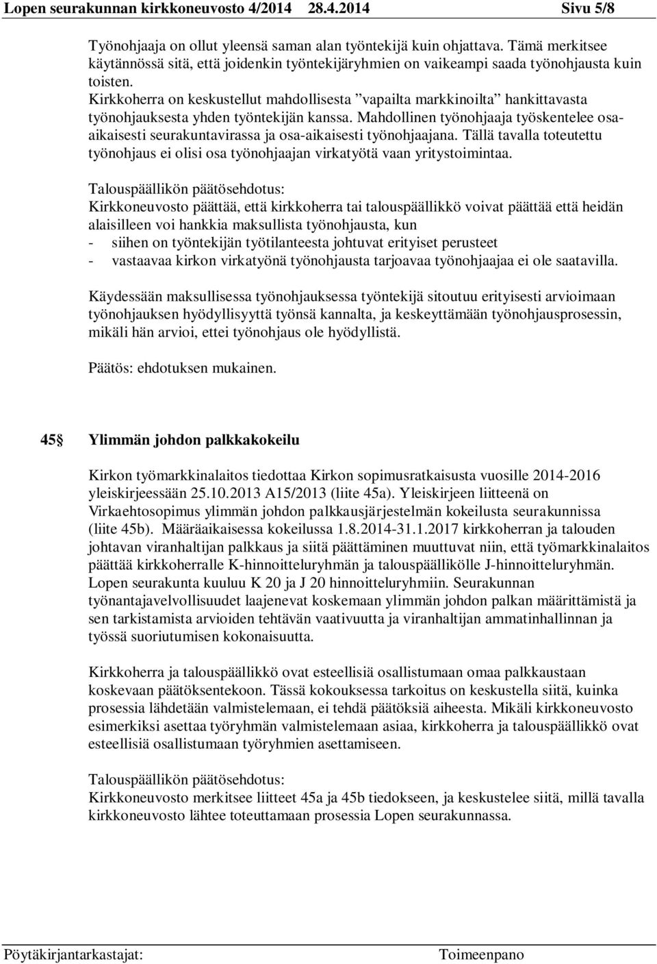 Kirkkoherra on keskustellut mahdollisesta vapailta markkinoilta hankittavasta työnohjauksesta yhden työntekijän kanssa.