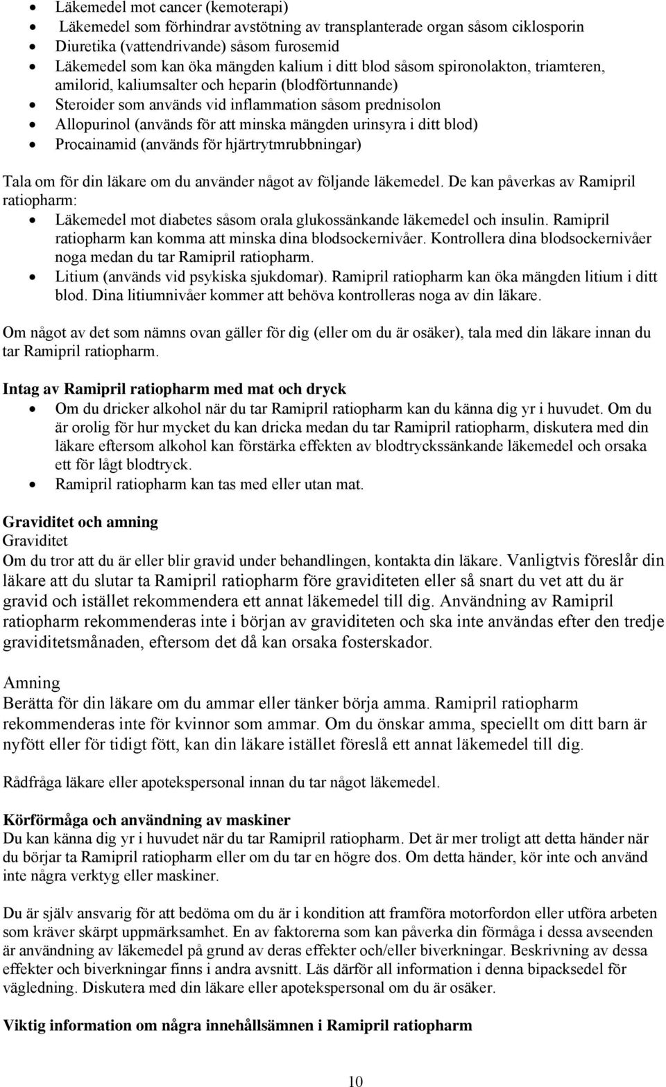 urinsyra i ditt blod) Procainamid (används för hjärtrytmrubbningar) Tala om för din läkare om du använder något av följande läkemedel.