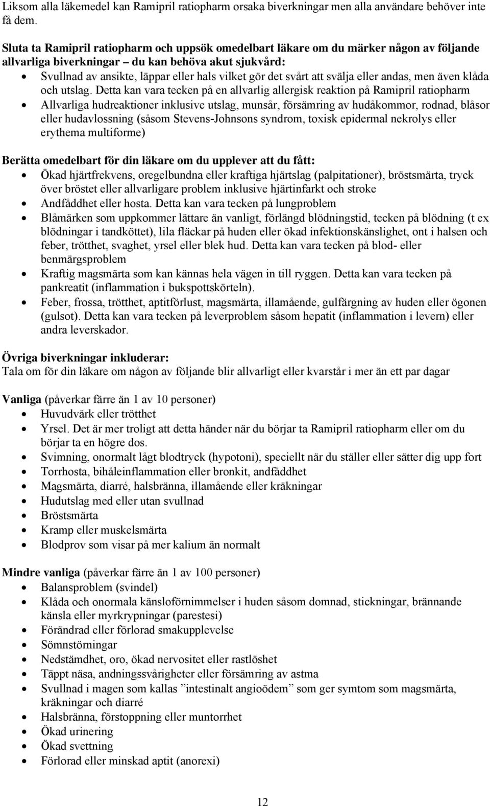 svårt att svälja eller andas, men även klåda och utslag.